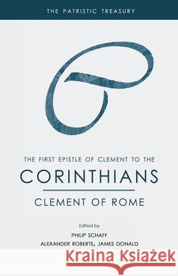 The First Epistle of Clement to the Corinthians Clement O Philip Schaff Steven R. Martins 9781990771019 Cantaro Publications