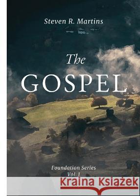 The Gospel Steven R. Martins 9781990771255