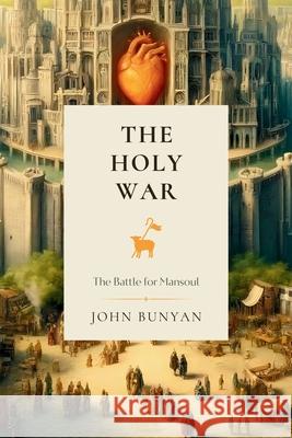 The Holy War: The Battle for Mansoul John Bunyan 9781990771620 Cantaro Publications