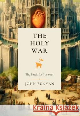 The Holy War: The Battle for Mansoul John Bunyan 9781990771637 Cantaro Publications