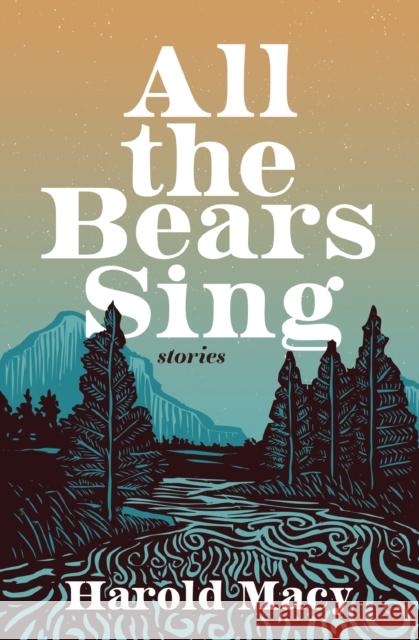 All the Bears Sing: Stories Harold Macy 9781990776007 Harbour Publishing