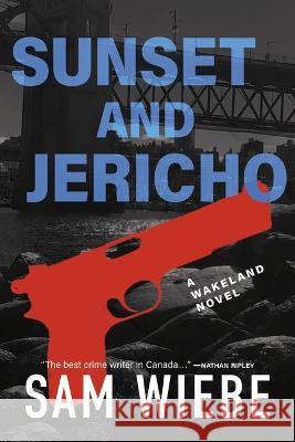 Sunset and Jericho: A Wakeland Novel Sam Wiebe 9781990776236