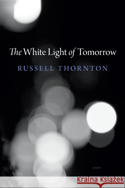The White Light of Tomorrow Russell Thornton 9781990776533 Harbour Publishing