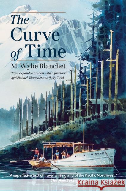 The Curve of Time M. Wylie Blanchet Edith Iglauer 9781990776786 Harbour Publishing