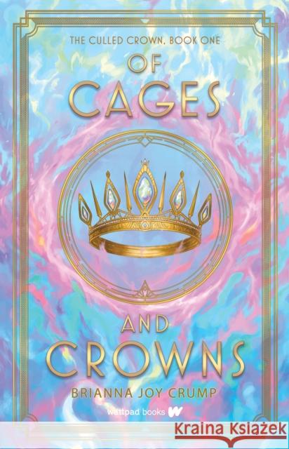 Of Cages and Crowns Brianna Joy Crump 9781990778865 Wattpad Books