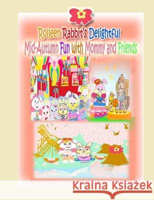 Rolleen Rabbit's Delightful Mid-Autumn Fun with Mommy and Friends R Kong Annie Ho  9781990782121 Rowena Kong