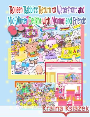 Rolleen Rabbit's Return to Waterfront and Mid-Winter Delight with Mommy and Friends R Kong, Annie Ho 9781990782220 Annie and Rowena