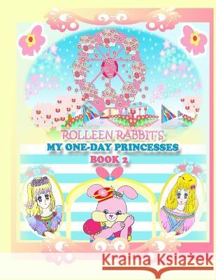 Rolleen Rabbit\'s My One-Day Princesses Book 2: Joy at the Ferris Wheel Kong                                     Annie Ho Ronnie Kong 9781990782527