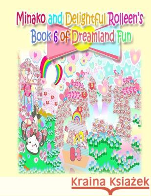 Minako and Delightful Rolleen\'s Book 6 of Dreamland Fun Rowena Kong A. Ho 9781990782602 Annie and Rowena