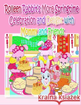 Rolleen Rabbit\'s More Springtime Celebration and Delight with Mommy and Friends Kong                                     Annie Ho 9781990782671 Annie and Rowena