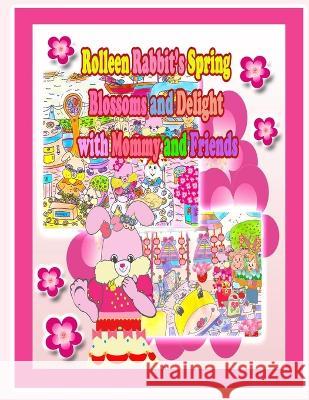 Rolleen Rabbit's Spring Blossoms and Delight with Mommy and Friends Rowena Kong Annie Ho  9781990782732 Annie and Rowena