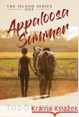 Appaloosa Summer: A coming-of-age story about healing, friendship, love, and horses Tudor Robins   9781990802096 South Shore Publications