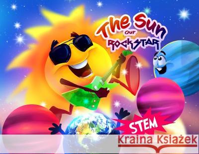 The Sun, Our RockSTAR!: A STEM Book for Kids Anushka Bhattacharjee Eduardo Paj 9781990806032 Anushka Bhattacharjee