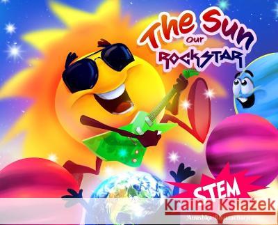 The Sun, Our RockSTAR!: A STEM Book for Kids Anushka Bhattacharjee Eduardo Paj 9781990806063 Anushka Bhattacharjee