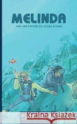 Melinda and Her Father Go Scuba Diving Porsche Ray, Nicole Wolf 9781990817021 Fallen Leaves Publishing