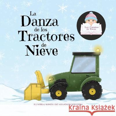 La Danza de los Tractores de Nieve Siena Shannon Wilvers Gustavo Medina 9781990818240 Motherbutterfly Books