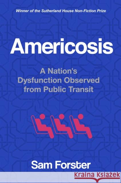 Americosis: A Nation's Dysfunction Observed on Public Transit Sam Forster 9781990823282 Sutherland House Books