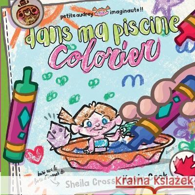 Dans ma piscine - Colorier Sheila M Cross Kevin Andrew Cook  9781990826016