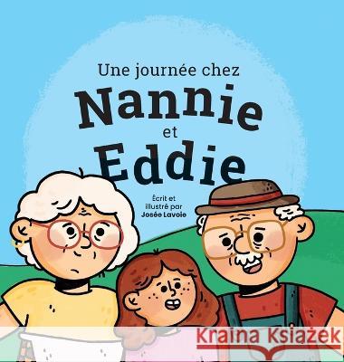 Une journ?e chez Nannie et Eddie Jos?e Lavoie 9781990829079 Josee Lavoie