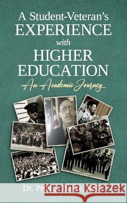 A Student-Veteran's Experience with Higher Education: An Academic Journey Peter J Burke Edd   9781990830136 Prominence Publishing