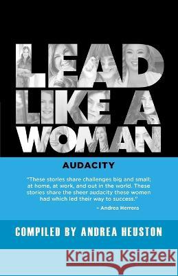 Lead Like a Woman: Audacity Andrea Herrera Stephanie Camarillo Karen Austin 9781990830174 Prominence Publishing