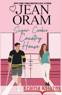 Sugar Cookie Country House: He Falls First Sports Romance (Sweet & Clean) Jean Oram 9781990833687 Oram Productions