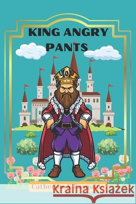 King Angry Pants Lazz Pasquin Lazz Pasquin Catherine Alal 9781990835162 Independently Published