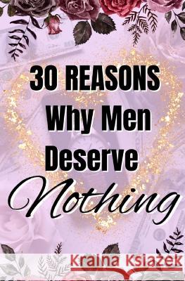 30 Reasons Why Men Deserve Nothing Imani Forester   9781990841293 Imani Forester
