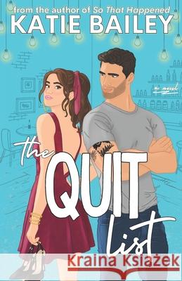 The Quit List: A Romantic Comedy Katie Bailey 9781990859137 Eleventh Avenue Publishing Inc.