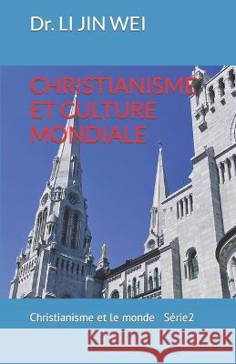 Christianisme Et Culture Mondiale Dr Li Jin Wei   9781990861017 Li, Jin Wei