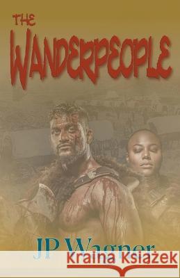 The Wanderpeople J P Wagner   9781990862175 Moongate Studios