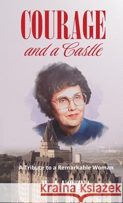 Courage and a Castle: A Tribute to a Remarkable Woman W. J. Koczka 9781990863974 Wood Dragon Books