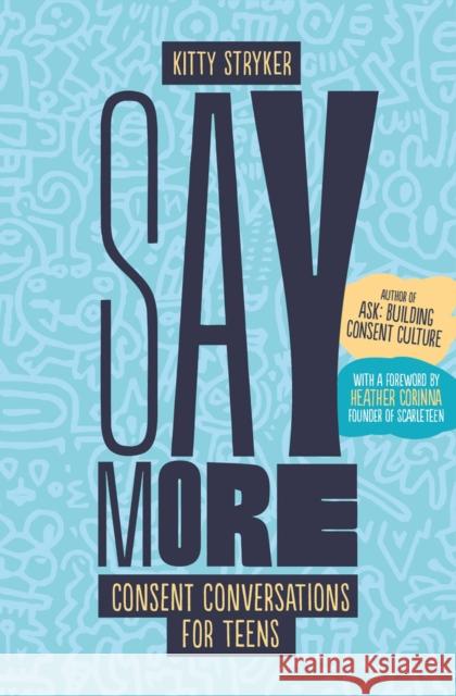 Say More: Consent Conversations for Teens Kitty Stryker Heather Corinna 9781990869518 Thornapple Press