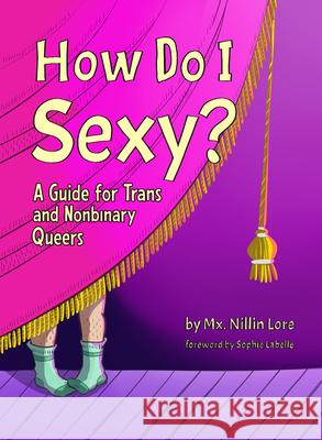 How Do I Sexy?: A Guide for Trans and Nonbinary Queers Nillin Lore Sophie LaBelle 9781990869532 Thornapple Press