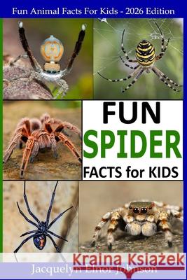 Fun Spider Facts For Kids Jacquelyn Elnor Johnson 9781990887833 Crimson Hill Books