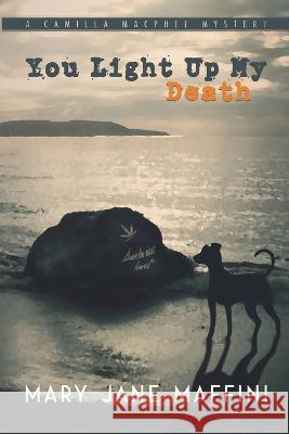 You Light Up My Death: A Camilla MacPhee Mystery Mary Jane Maffini 9781990896019 Ottawa Press and Publishing