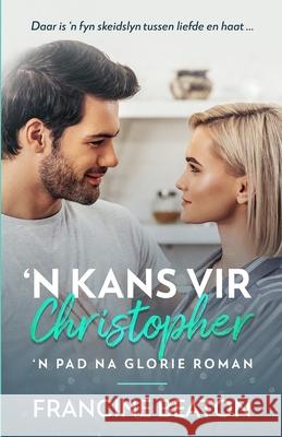 'n Kans vir Christopher: 'n Pad na Glorie Roman Francine Beaton, Ca Els 9781990902949 National Library of South Africa