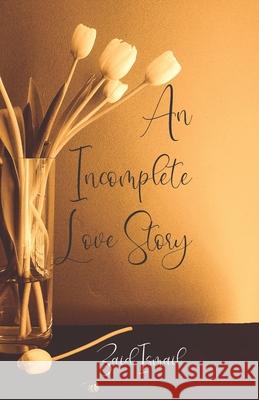 An Incomplete Love Story Zaid Ismail 9781990938030