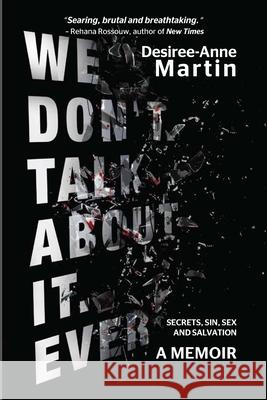 We Don't Talk About It. Ever: Secrets. Sin. Sex. Salvation Desiree-Anne Martin 9781990944628
