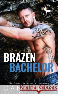 Brazen Bachelor: A Hero Club Novel Hero Club Dani Ren 9781990955662 Dani Rene Books