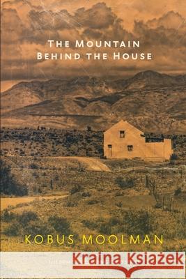 The Mountain Behind the House Kobus Moolman 9781990961977