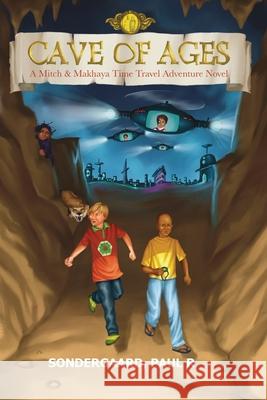 Cave of Ages: A Mitch and Makhaya Time Travel Adventure Novel Paul R. Sondergaard 9781990964916 Paul Roborg-Sondergaard