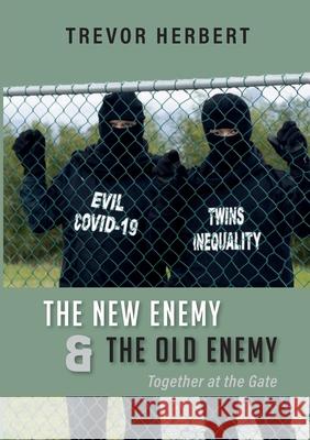 The New Enemy & the Old Enemy: Together at the Gate Trevor Herbert 9781990966903