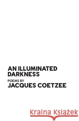 An Illuminated Darkness Jacques Coetzee 9781990968662 Uhlanga