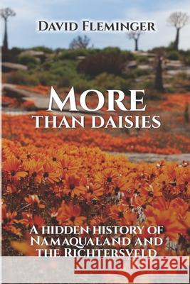 More Than Daisies: A Hidden History of Namaqualand and the Richtersveld David Fleminger 9781990971952 Dogdog Publishing