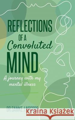 Reflections of a Convoluted Mind: A Journey with My Mental Illness Sonia Soneni Dube Motsanaphe Morare Samke J. Ngcobo 9781990983863
