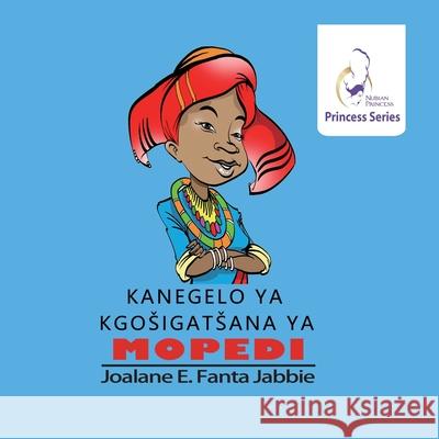 Nubian Princess Princesses Series: Kanagelo ya Kgositsana ya Mopedi Jef Jabbie Sifiso Yalo Weihong Wang 9781990989889