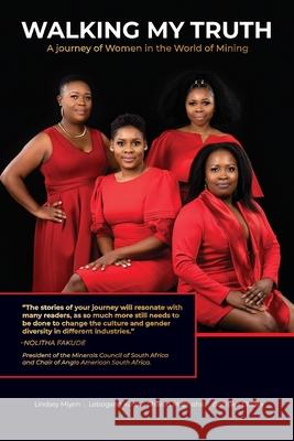 Walking My Truth: A Journey of Women in the World of Mining Boniswa Dladla Lindsey Miyen Sharon Maphaha 9781990993534 Tw Publishers