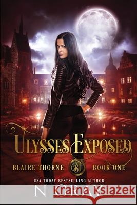 Ulysses Exposed: A Dark Urban Fantasy N Gray 9781990998294 N Gray