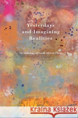 Yesterdays and Imagining Realities: An Anthology of South African Poetry Impepho Press 9781990998782 Impepho Press